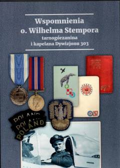 opr. J. i T. Całusińscy - Wspomnienia o. Wilhelma Stempora, tarnogórzanina i kapelana dywizjonu 303 opr. J. i T. Całusińscy - Wspomnienia o. Wilhelma Stempora, tarnogórzanina i kapelana dywizjonu 303 - okładka.