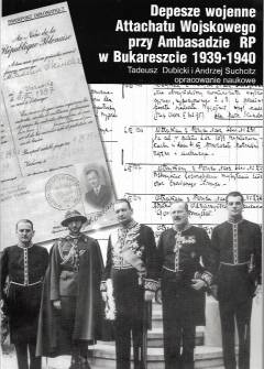 opr. T. Dubicki, A. Suchcitz - Depesze wojenne Attachatu Wojskowego przy Ambasadzie RP w Bukareszcie 1939-1940 opr. T. Dubicki, A. Suchcitz - Depesze wojenne Attachatu Wojskowego przy Ambasadzie RP w Bukareszcie 1939-1940 - okładka.