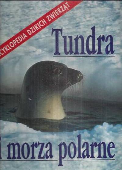 Encyklopedia dzikich zwierząt: Tundra i morza polarne