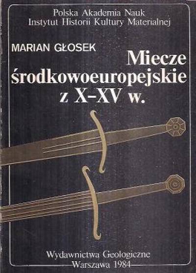 Marian Głosek - Miecze środkowoeuropejskie z X-XV w.