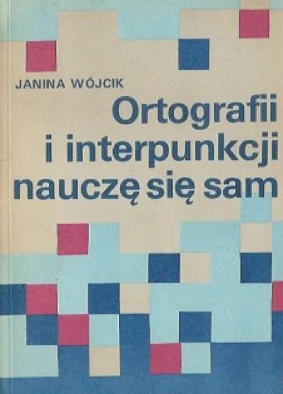 Janina Wójcik - Ortografii i interpunkcji nauczę się sam