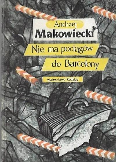 Andrzej Makowiecki - Nie ma pociągów do Barcelony