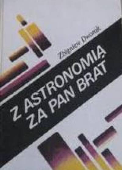 Zbigniew Dworak - Z astronomią za pan brat