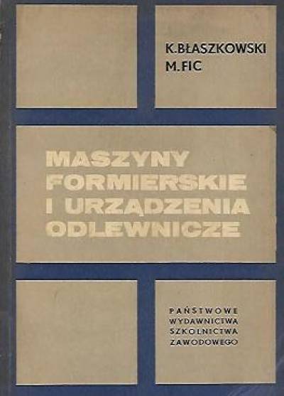Błaszkowski, Fic - MAszyny formierskie i  urządzenia odlewnicze