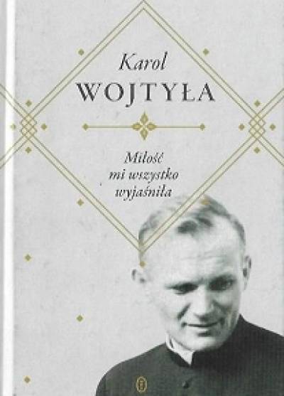 Karol Wojtyła - Miłość mi wszystko wyjaśniła