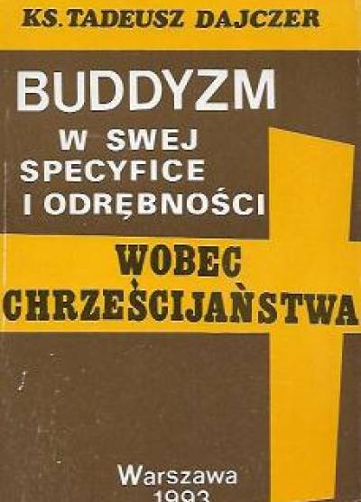 Tadeusz Dajczer - Buddyzm w swej specyfice i odrębności wobec chrześcijaństwa