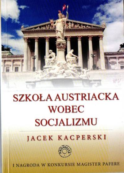 Jacek Kasperski - Szkoła austriacka wobec socjalizmu, interwencjonizmu i współczesnych problemów wolnego rynku