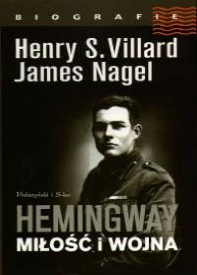 H. S. Villard, J. Nagel - Hemingway. Miłość i wojna 