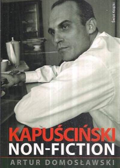 Artur Domosławski - Kapuściński non-fiction