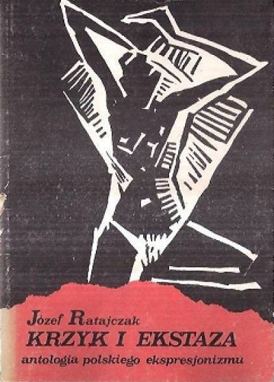 opr. J. Ratajczak - Krzyk i ekstaza. Antologia polskiego ekspresjonizmu