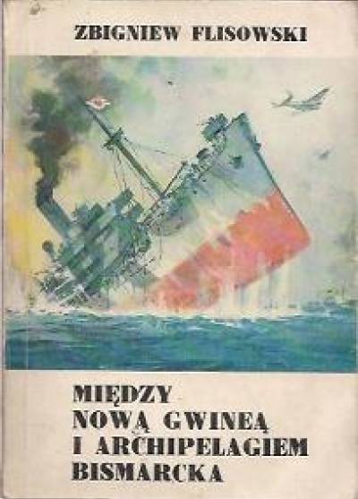 Zbigniew Flisowski - Między Nową Gwineą i Archipelagiem Bismarcka
