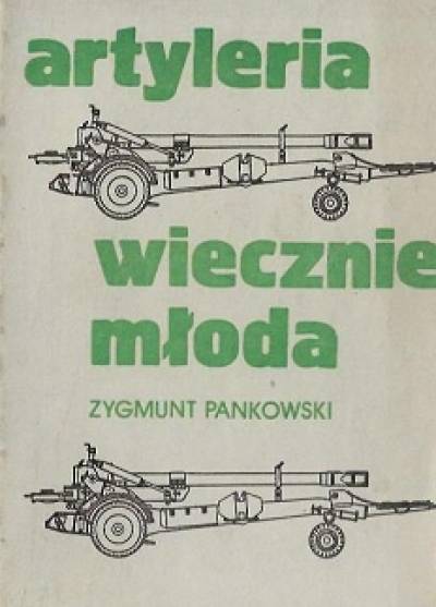 Zygmunt Pankowski - Artyleria wiecznie młoda
