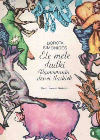 Dorota Simonides - Ele mele dudki. Rymowanki dzieci śląskich (studium folklorystyczne)