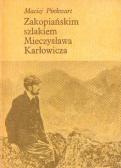 Maciej Pinkwart - Zakopiańskim szlakiem Mieczysława Karłowicza