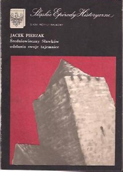 Jacek Pierzak - Średniowieczny Sławków odsłania swoje tajemnice  [ŚEH]