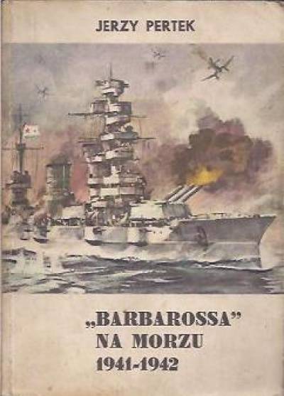 Jerzy Pertek - Barbarossa na morzu 1941-1942