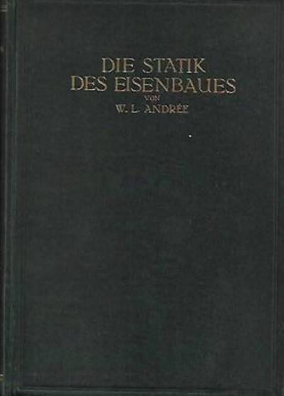 W.L. Andree - Die statik des Eisenbaues (1917)