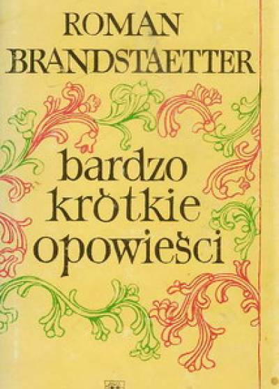 Roman Brandstaetter - Bardzo krótkie opowieści