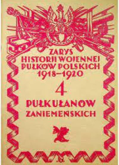 Stefan Bayer - Zarys historji wojennej pułków polskich 1918-1920. 4 Pułk Ułanów Zaniemeńskich