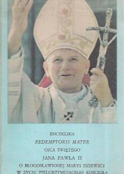 Jan Paweł II - Encyklika Redemptoris Mater o błogosławionej Maryi dziewicy w życiu pielgrzymującego Kościoła