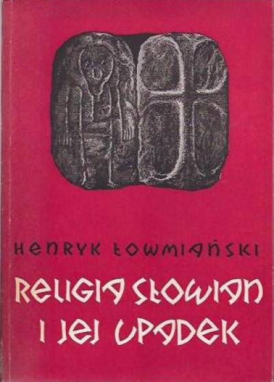Henryk Łowmiański - Religia Słowian i jej upadek (w. VI-XII)