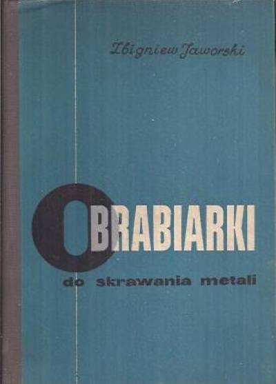 Zbigniew Jaworski - Obrabiarki do skrawania metali