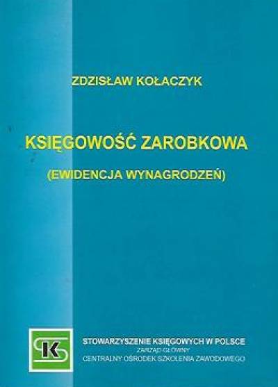 Zdzisław Kołaczyk - Księgowość zarobkowa (ewidencja wynagrodzeń)