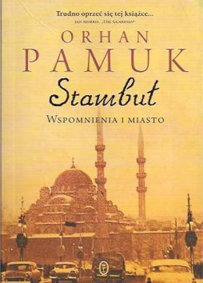 Orhan Pamuk - Stambuł. Wspomnienia i miasto