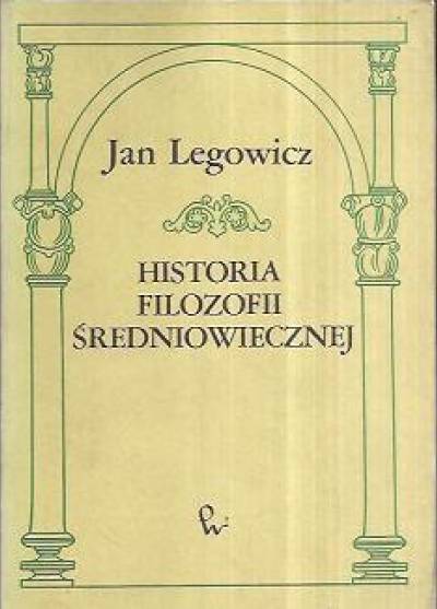 Jan Legowicz - Historia filozofii średniowiecznej Europy zachodniej