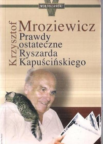 Krzysztof Mroziewicz - Prawdy ostateczne Ryszarda Kapuścińskiego
