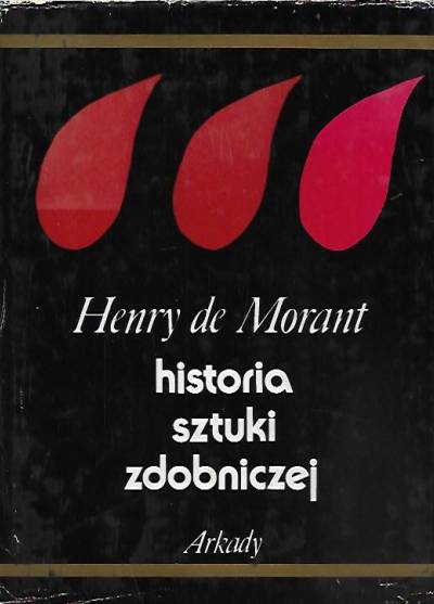 Henry de Morant - Historia sztuki zdobniczej od pradziejów do współczesności