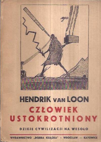 Hendrik van Loon - Człowiek ustokrotniony. Dzieje cywilizacji na wesoło
