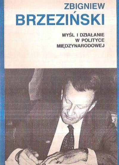 Zbigniew Brzeziński - Myśl i działanie w polityce międzynarodowej