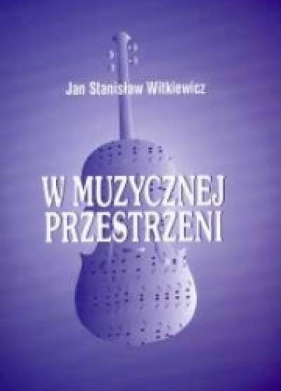 Jan Stanisław Witkiewicz - W muzycznej przestrzeni