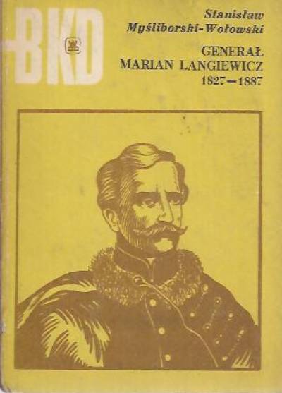 S. Myśliborski-Wołowski - Generał Marian Langiewicz 1827-1887 {BKD]