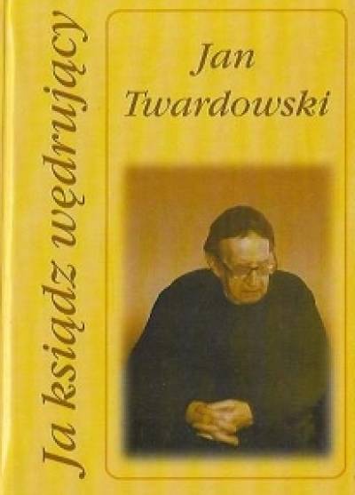 Jan Twardowski - Ja ksiądz wędrujacy jak grzyb pod deszczu