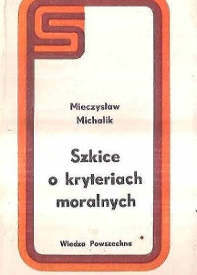 Mieczysław Michalik - Szkice o kryteriach moralnych