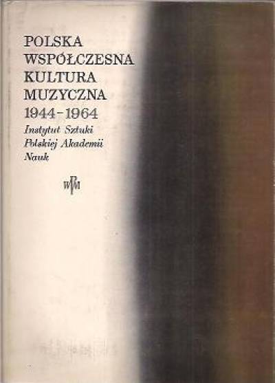 red. Elżbieta Dziębowska - Polska współczesna kultura muzyczna 1944 - 1964