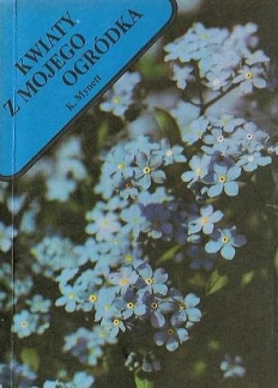 Kazimierz Mynett - Kwiaty z mojego ogródka