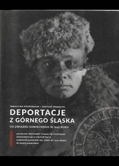 Rosenbaum, Węgrzyn - Deportacje z Górnego Śląska do Związku Sowieckiego w 1945 roku
