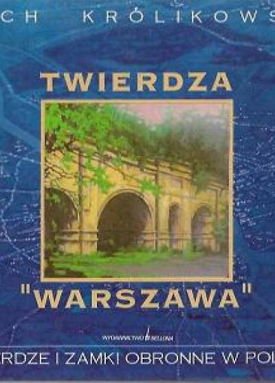 Lech Królikowski - Twierdza Warszawa