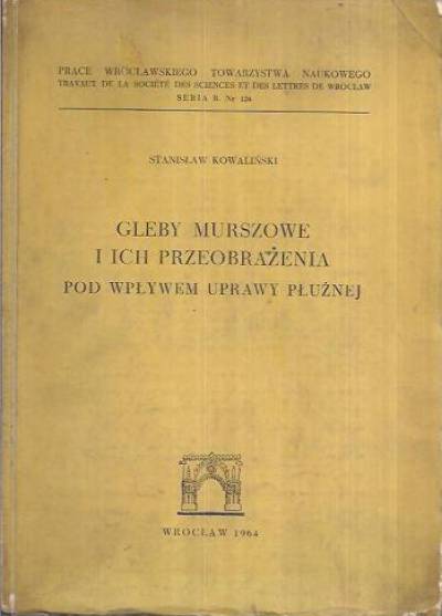 Stanisław Kowaliński - Gleby murszowe i ich przeobrażenia podwpływem uprawy płużnej