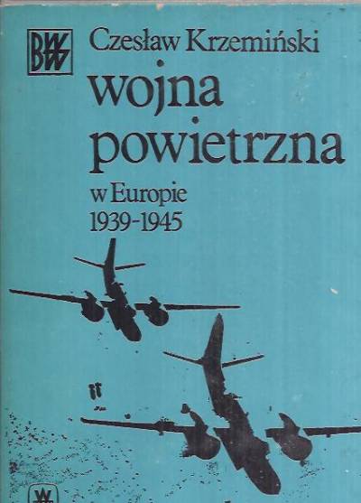Czesław Krzemiński - Wojna powietrzna w Europie 1939 - 1945
