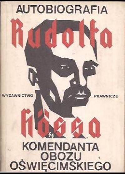 Rudolf Hoess - Autobiografia Rudolfa Hoessa, komendanta obozu oświęcimskiego
