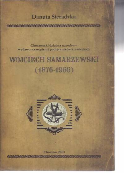 Danuta Sieradzka - Wojciech Samarzewski (1876-1966). Chorzowski działacz narodowy, wydawca czasopism i podręczników krawieckich