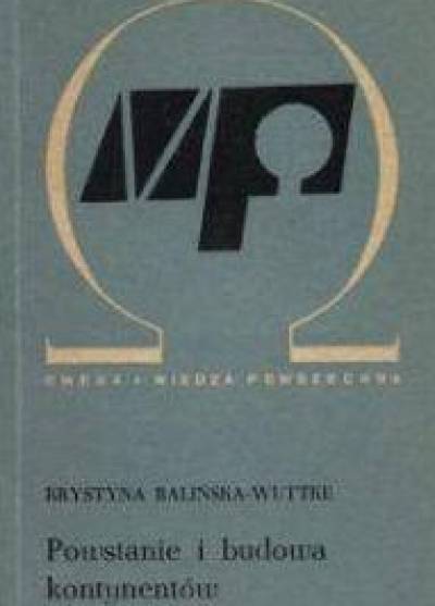 Krystyna Balińska-Wuttke - Powstanie i budowa kontynentów