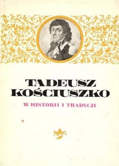 opr. J.S. Kopczewski - TAdeusz Kościuszko w historii i tradycji