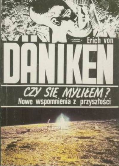 Erich von Daniken - Czy się myliłem? Nowe wspomnienia z przyszłości