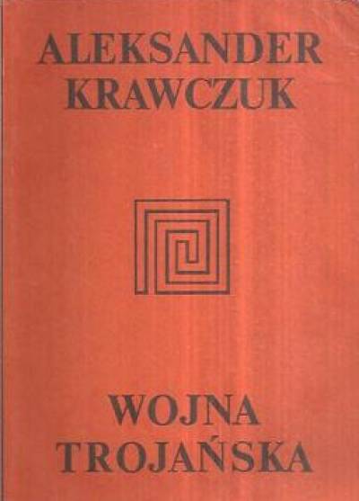 Aleksander Krawczuk - Wojna trojańska. Mit i historia