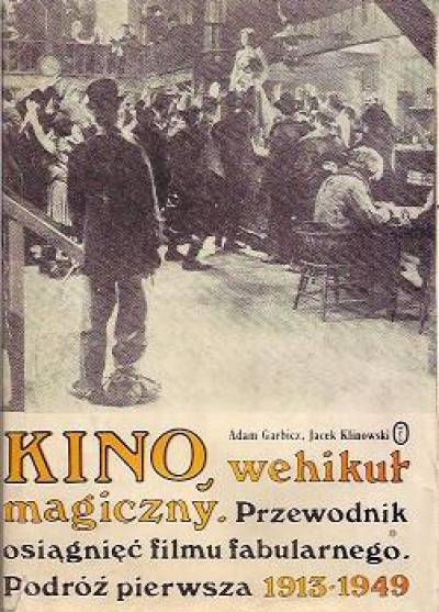 Adam Garbicz, Jacek Klinowski - Kino, wehikuł magiczny. Przewodnik osiągnięć filmu fabularnego. Podróż pierwsza 1913 - 1949